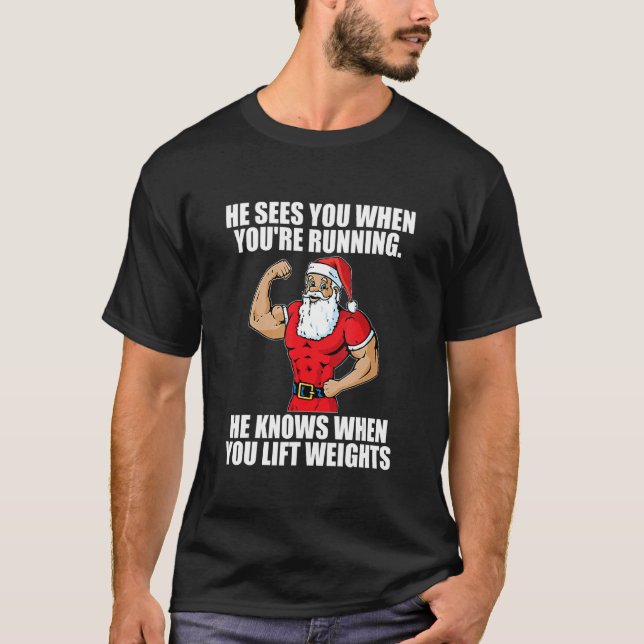 He Sees You When You're Running T-Shirt (Front)