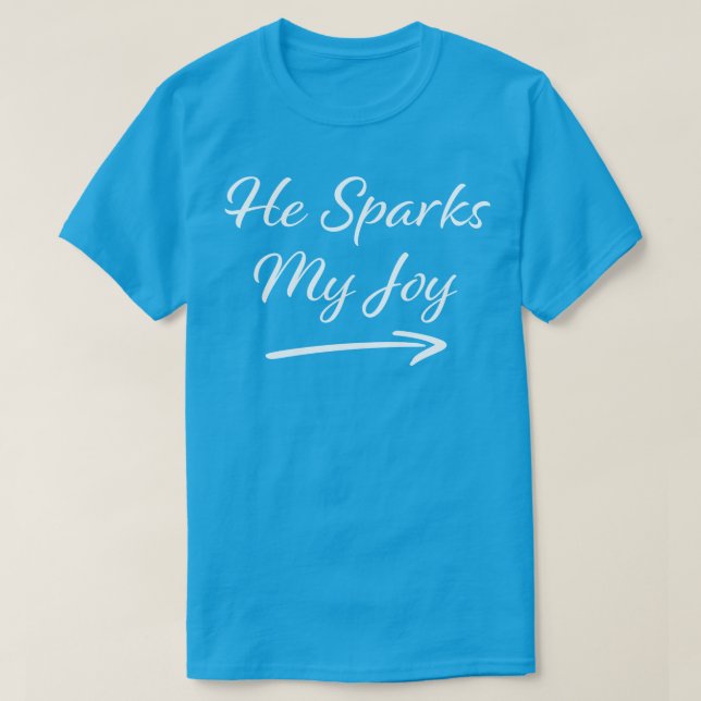 He Sparks My Joy T-Shirt (Design Front)