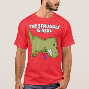 he Struggle Is Real Weight Lifting Dumbbells Rex  T-Shirt