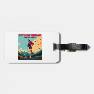 He Thinks I'm Home Cleaning Sassy Runner Luggage Tag