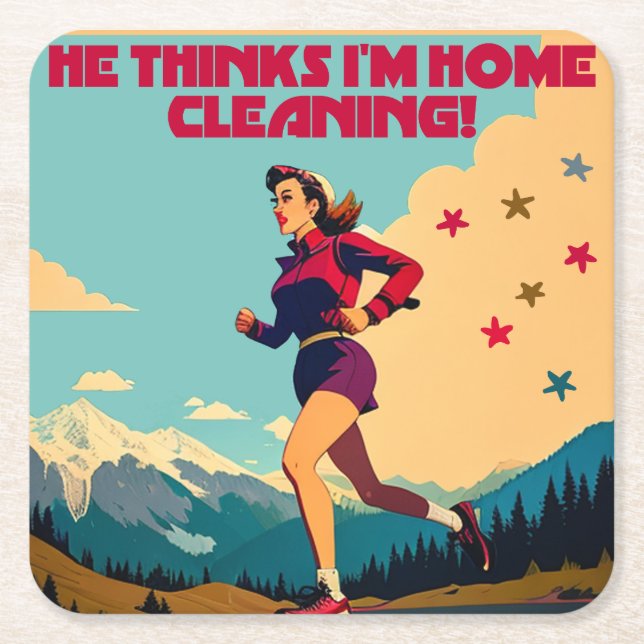 He Thinks I'm Home Cleaning Sassy Runner Square Paper Coaster (Front)