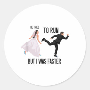 He Tried To Run But I Was Faster Funny Bride Brida Classic Round Sticker