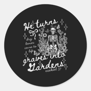 He Turns Graves Into Gardens, Ezekiel 37  Classic Round Sticker
