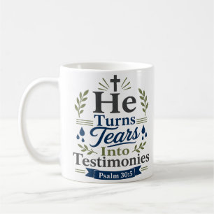 He Turns Tears Into Testimonie Inspirational Verse Coffee Mug