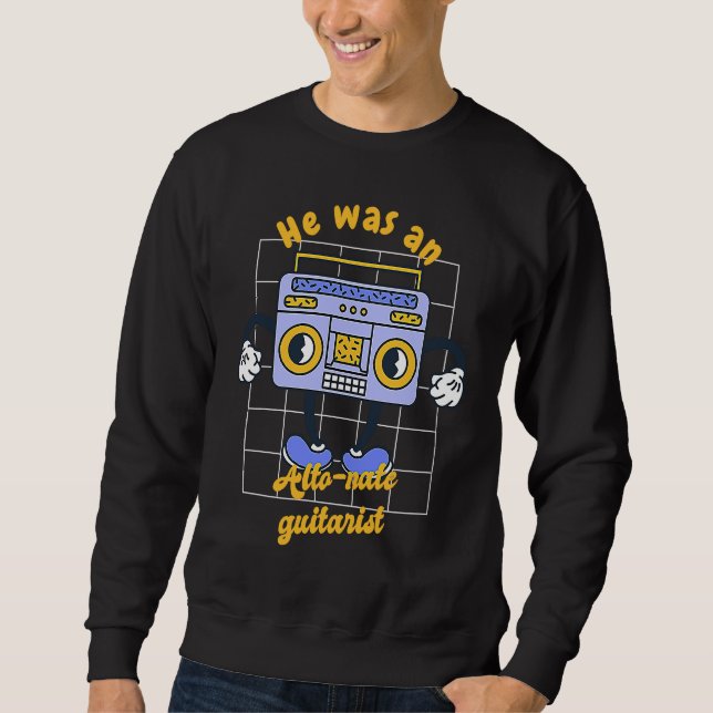 He Was An Alto Nate Guitarist  Retro Music Present Sweatshirt (Front)