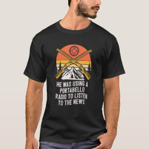 He Was Using a Portabello Radio Mushroom Hunting C T-Shirt