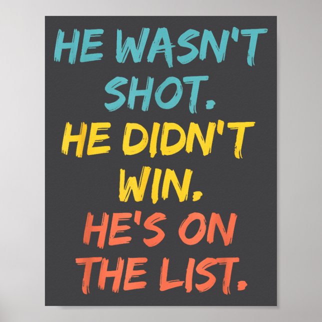 He Wasn't Shot He Didn't Win He's On The List Funn Poster (Front)