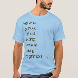 He who dances... T-Shirt