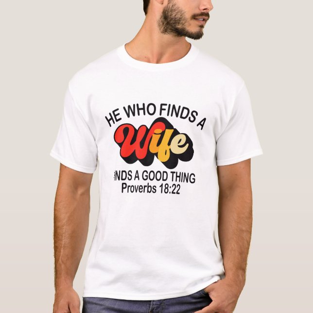 He Who Finds a Wife Finds a Good Thing  T-Shirt (Front)