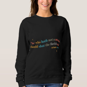 He Who Hath No Uterus Should Stfu Abortion Rights Sweatshirt