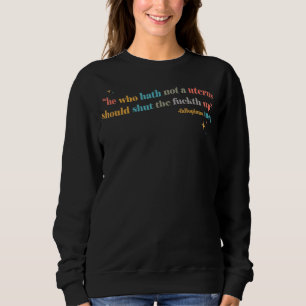 He Who Hath No Uterus Should Stfu Abortion Rights Sweatshirt