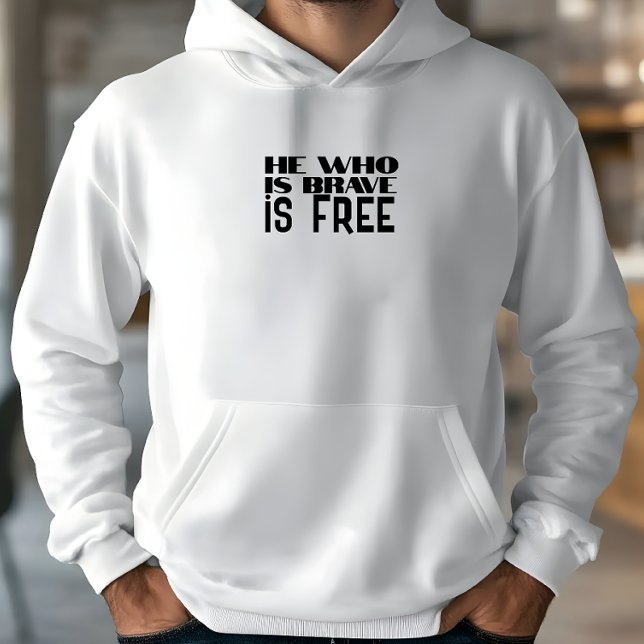 He who is brave is free quote white black hoodie (Creator Uploaded)