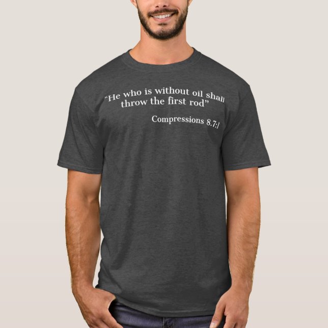 He Who Is Without Oil Shall Throw The First Rod T-Shirt (Front)