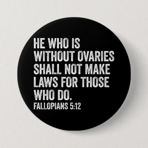 He Who Is Without Ovaries Funny Feminist Gift 7.5 Cm Round Badge