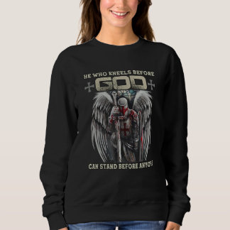 He Who Kneels Before God Can Stand Before Anyone Sweatshirt