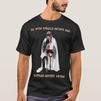 He Who Kneels Before GOD Can Stand Before Anyone T-Shirt