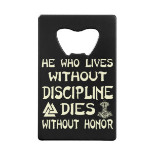 He Who Lives Without Discipline Dies Without Honou