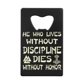 He Who Lives Without Discipline Dies Without Honou