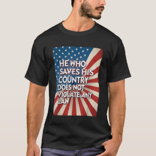 He Who Saves His Country Does Not Violate Any Law T-Shirt