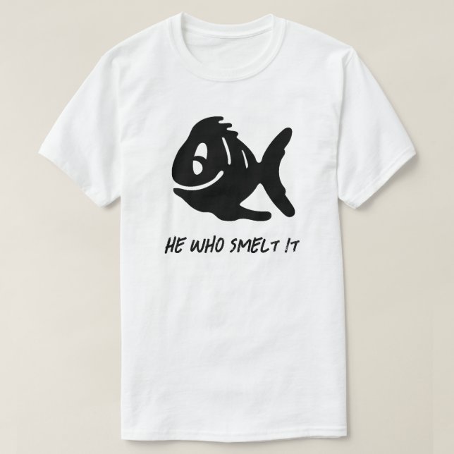 He Who Smelt It T-Shirt (Design Front)