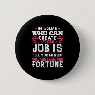 He Woman Who Can Create Her Own Job Is The Woman W 6 Cm Round Badge