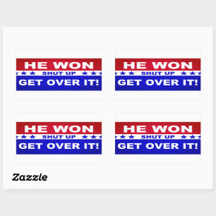 He Won Shut Up Get Over It! Rectangular Sticker