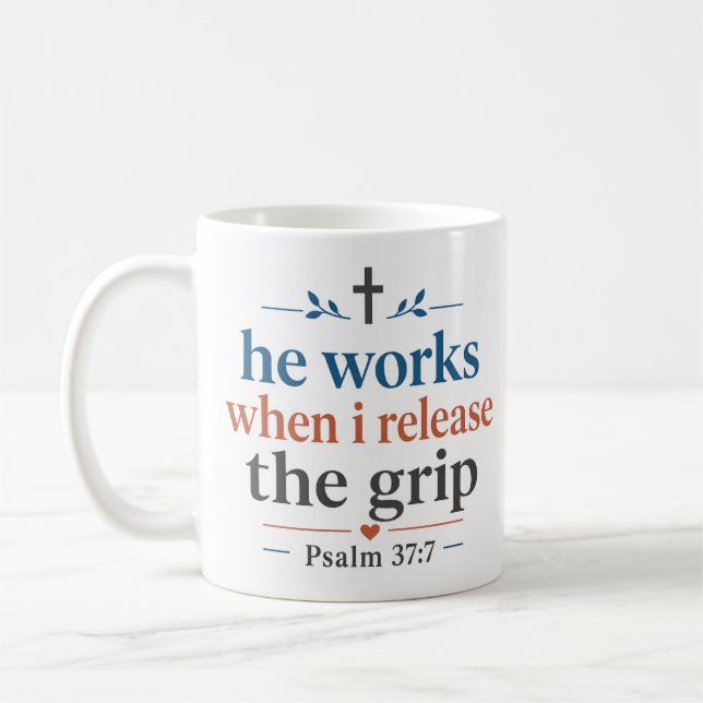 He Works When I Release The Grip Christian Quote Coffee Mug (Left)
