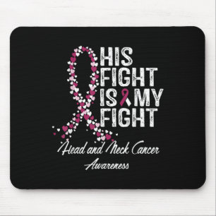 Head And Neck Cancer Awareness His Fight Is My Sup Mouse Pad