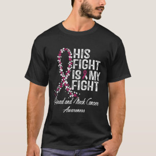 Head And Neck Cancer Awareness His Fight Is My Sup T-Shirt