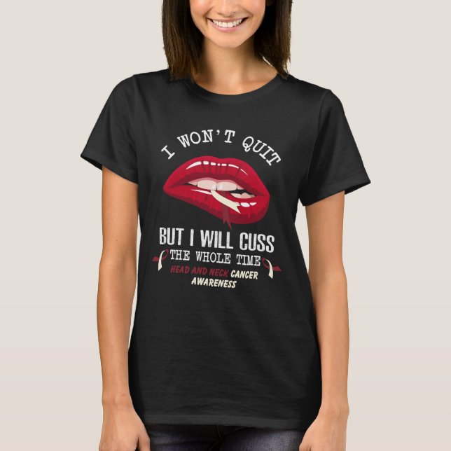 head and neck cancer won t quit cuss whole time T-Shirt (Front)