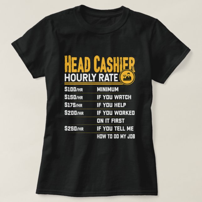 Head Cashier Hourly Rate Head Accountant Cashier A T-Shirt (Design Front)