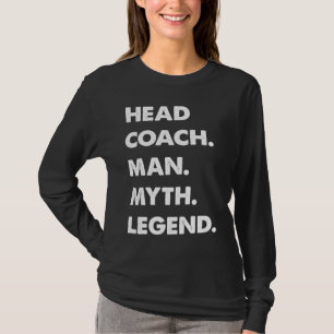 Head Coach Man Myth Legend T-Shirt