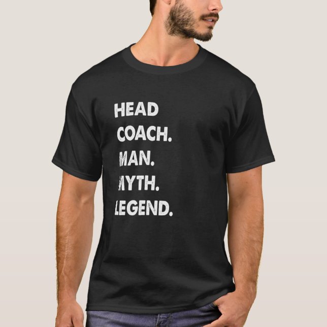 Head Coach Man Myth Legend T-Shirt (Front)