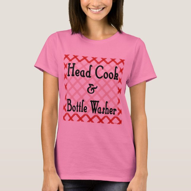 Head Cook and Bottle Washer Funny Saying Tee (Front)