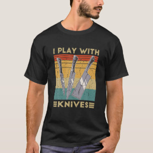 Head Of Kitchen Chef I Play With Knives Funny Cook T-Shirt
