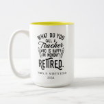 Head of School Retirement Retired Teacher Custom Two-Tone Coffee Mug<br><div class="desc">Funny retired teacher saying that's perfect for the retirement parting gift for your favourite coworker who has a good sense of humour. The saying on this modern teaching retiree gift says "What Do You Call A Teacher Who is Happy on Monday? Retired." Add the teacher's name and year of retirement...</div>