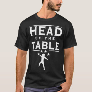 Head Of The Table T-Shirt