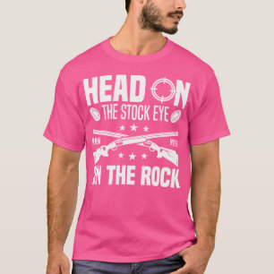 Head On The Stock Eye On The Rock Funny Trap Shoot T-Shirt