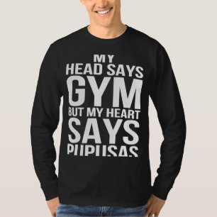 Head Says Gym Heart Says Pupusas Workout Fitness G T-Shirt