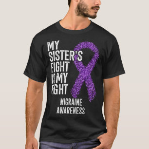 Headache My Sister s Fight Is My Fight Migraine Aw T-Shirt