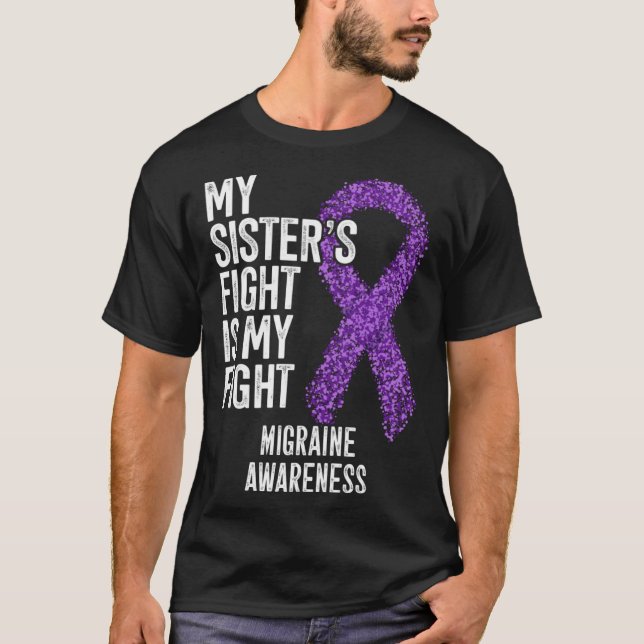 Headache My Sister s Fight Is My Fight Migraine Aw T-Shirt (Front)