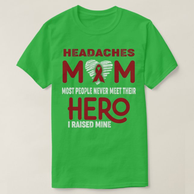 Headaches Mum Most People Never Meet Their Hero I  T-Shirt (Design Front)