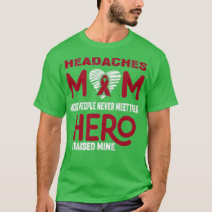 Headaches Mum Most People Never Meet Their Hero I T-Shirt