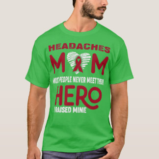 Headaches Mum Most People Never Meet Their Hero I  T-Shirt
