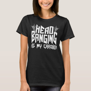 Headbanging Is My Cardio Death Metal Funny Heavy M T-Shirt