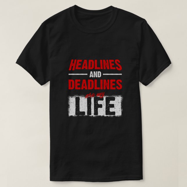 Headlines And Deadlines Are My Life Journalist Gif T-Shirt (Design Front)