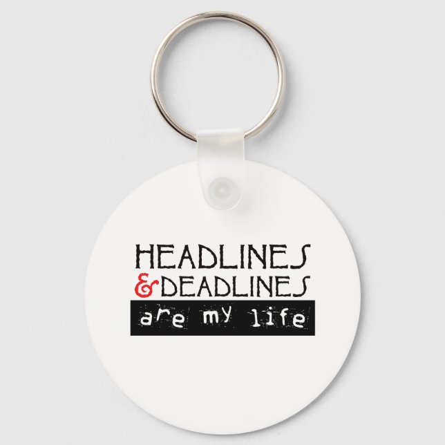 Headlines and Deadlines Are my Life Key Ring (Front)