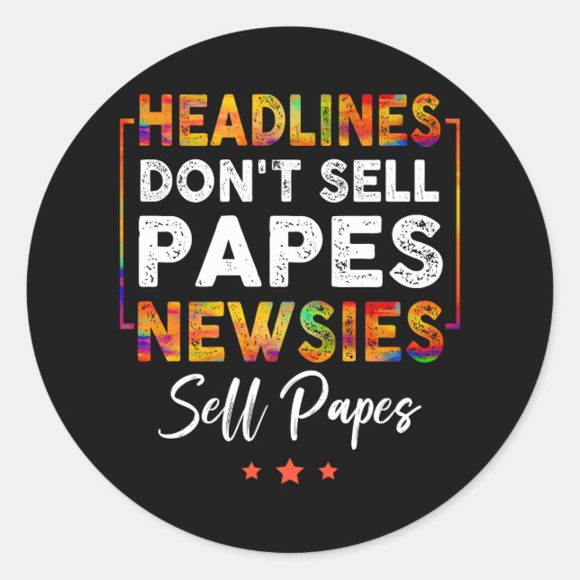 Headlines Don_t Sell Papes Newsies Sell Papes Quot Classic Round Sticker (Front)