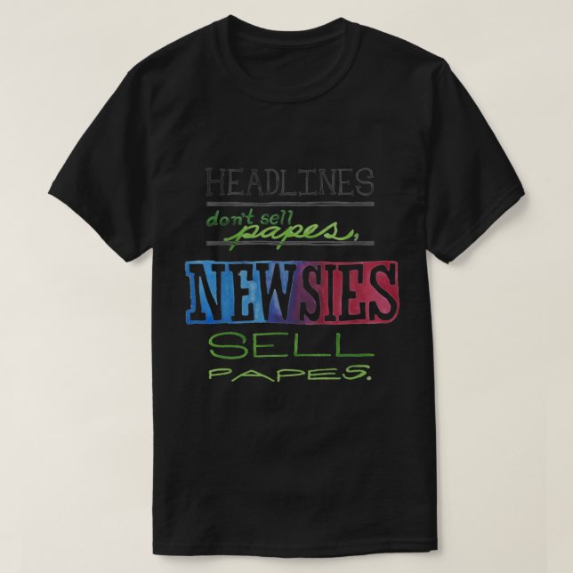 Headlines Don't Sell Papes Newsies Sell Papes Pull T-Shirt (Design Front)
