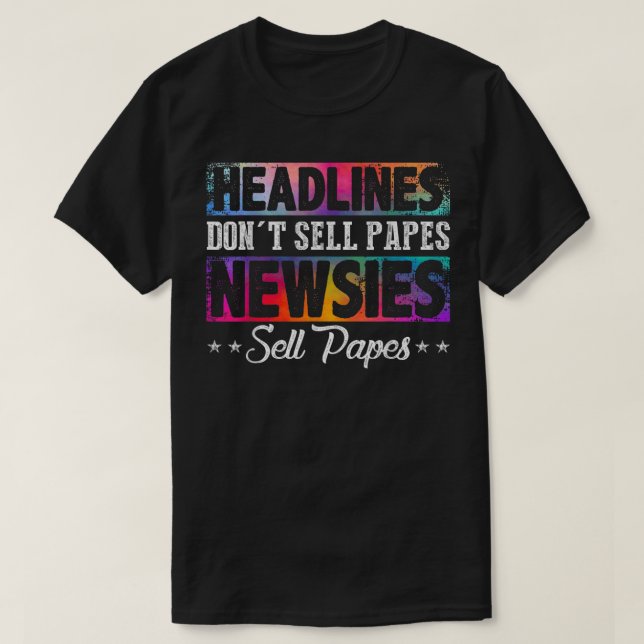 HEADLINES DON'T SELL PAPES NEWSIES SELL PAPES  T-Shirt (Design Front)